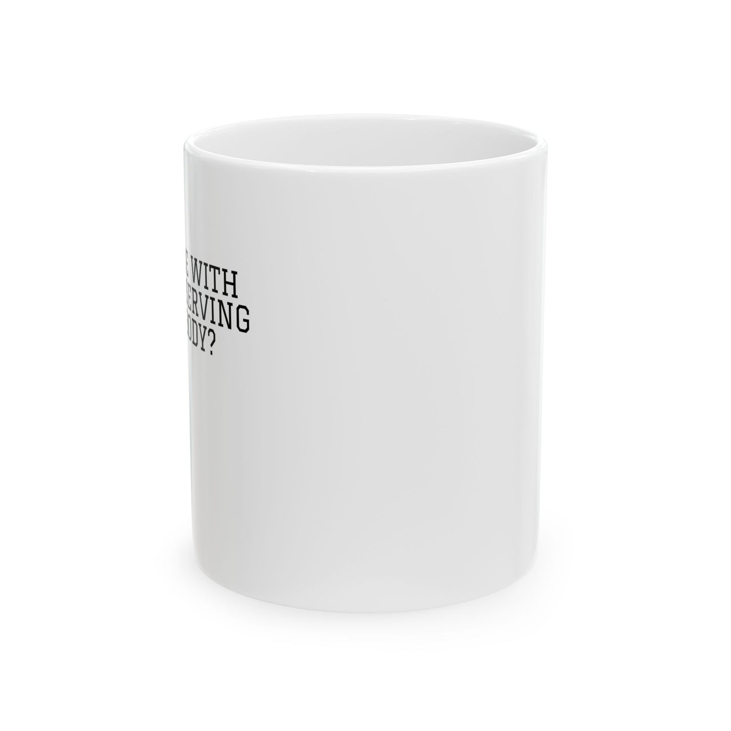 Funny Ceramic Coffee Mug - "Serving Everybody" - Perfect Gift for Coffee Lovers