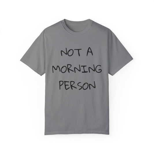 Unisex Garment-Dyed T-Shirt - 'Not a Morning Person'