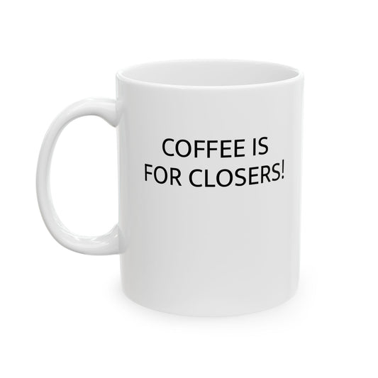 "Coffee is for closers!" Mug - Perfect Gift for Coffee Lovers